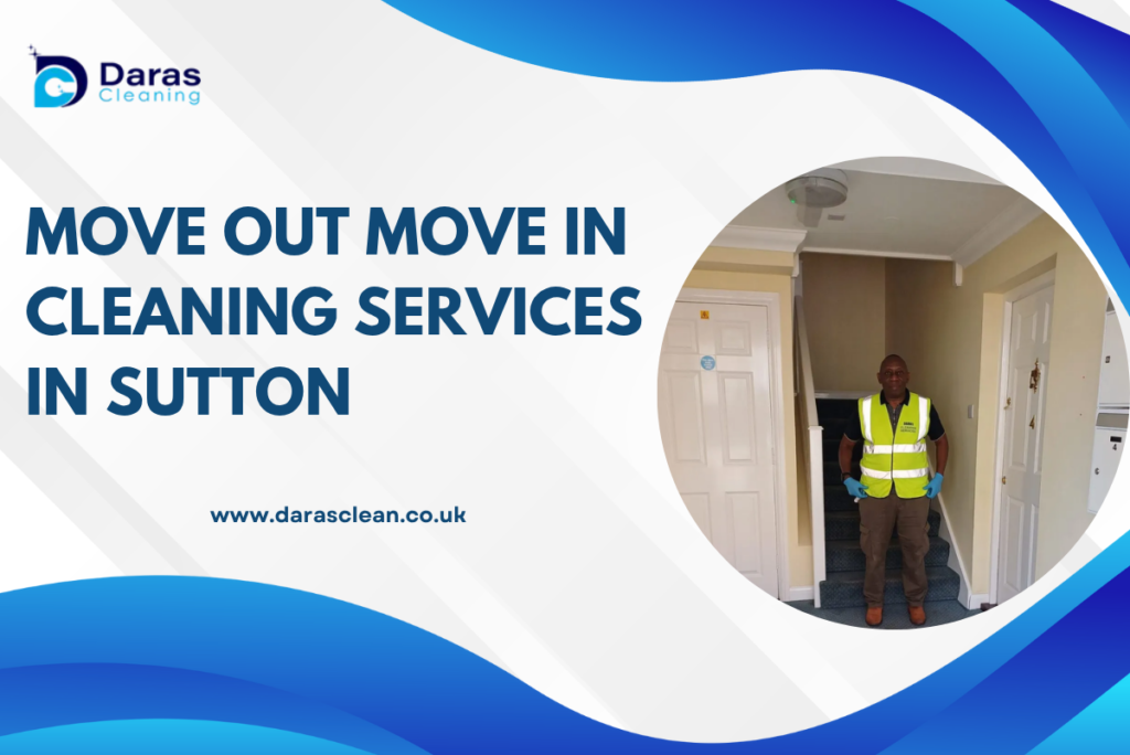 Move out move in Cleaning Services in Sutton