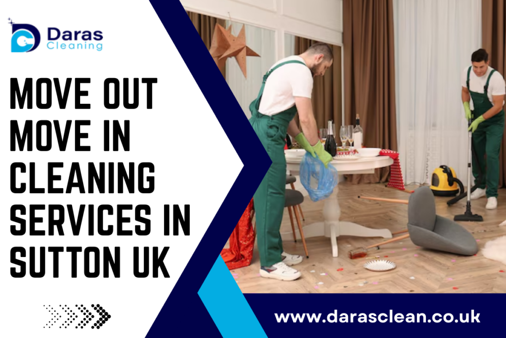 Move out move in Cleaning Services in Sutton Uk
